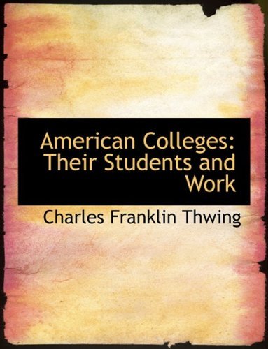 Cover for Charles Franklin Thwing · American Colleges: Their Students and Work (Hardcover Book) [Large Print, Lrg edition] (2008)