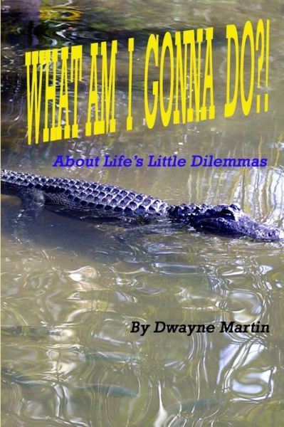 Cover for Dwayne Martin · Whatamigonnado?! (Book) (2009)