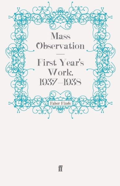 Cover for Mass Observation · First Year's Work, 1937-1938 - Mass Observation social surveys (Paperback Book) [Main edition] (2009)