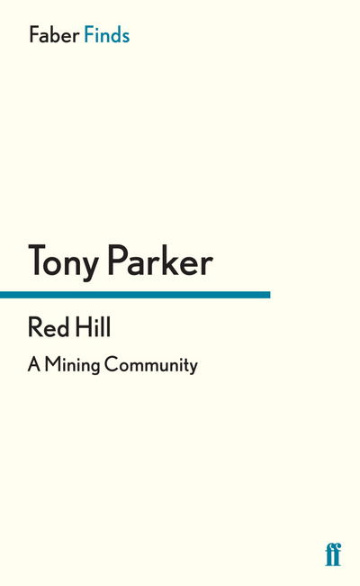 Red Hill: A Mining Community - Tony Parker - Books - Faber & Faber - 9780571304400 - October 17, 2013