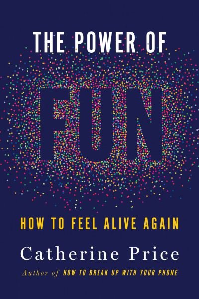 Cover for Catherine Price · The Power of Fun: How to Feel Alive Again (Gebundenes Buch) (2021)