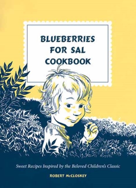 Cover for Robert Mccloskey · Blueberries for Sal Cookbook: Sweet Recipes Inspired by the Beloved Children's Classic (Hardcover Book) (2023)