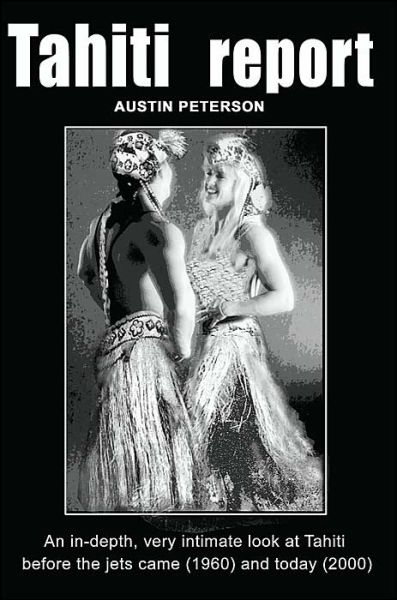 Cover for Austin Peterson · Tahiti Report: an In-depth, Very Intimate Look at Tahiti Before the Jets Came (1960) and Today (2000). (Paperback Book) (2000)