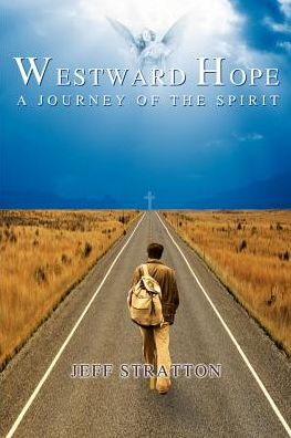 Westward Hope: a Journey of the Spirit - Jeff Stratton - Books - iUniverse - 9780595177400 - May 1, 2001
