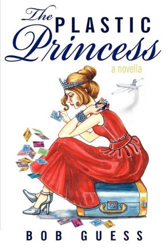 Cover for Bob Guess · The Plastic Princess: a Novella (Paperback Book) (2008)