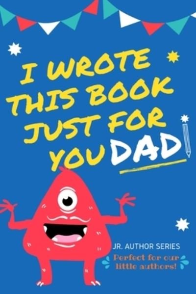 Cover for The Life Graduate Publishing Group · I Wrote This Book Just For You Dad! (Paperback Book) (2020)