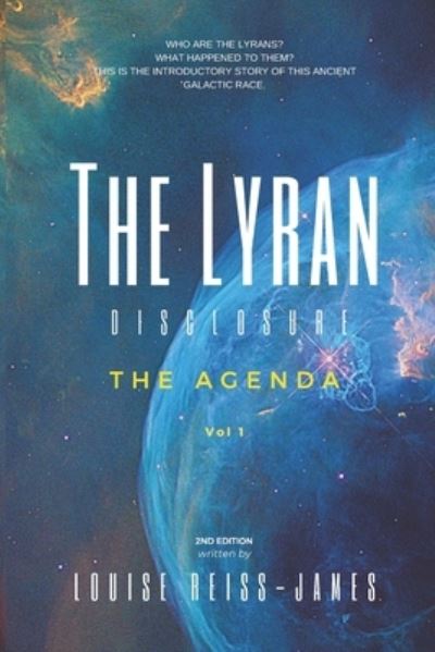 The Lyran Disclosure: The Agenda - The Lyran Disclosure - Louise S Reiss-James - Books - Thorpe-Bowker - 9780648893400 - January 2, 2021