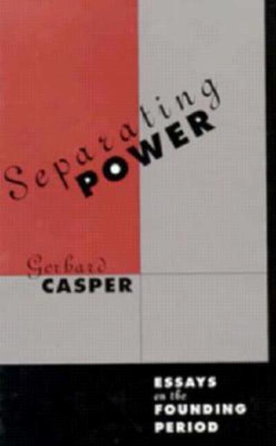 Cover for Gerhard Casper · Separating Power: Essays on the Founding Period (Hardcover Book) (1997)