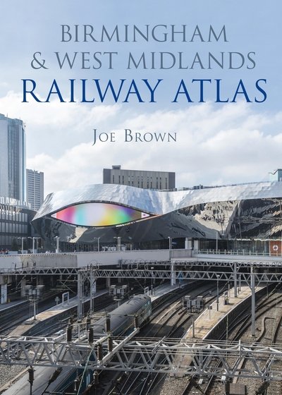 Cover for Joe Brown · Birmingham and West Midlands Railway Atlas (Hardcover Book) (2016)