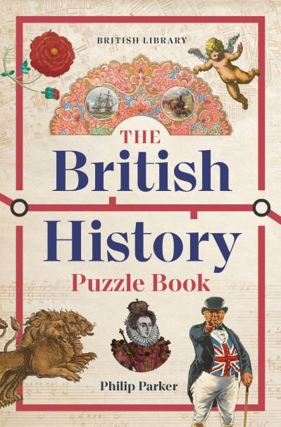 The British History Puzzle Book: 500 challenges and teasers from the Dark Ages to Digital Britain - Philip Parker - Bøger - British Library Publishing - 9780712354400 - 21. oktober 2021