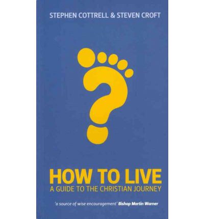 How to Live: A Guide for the Christian Journey - Stephen Cottrell - Books - Church House Publishing - 9780715142400 - December 7, 2011