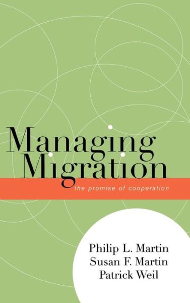 Managing Migration: The Promise of Cooperation - Program in Migration and Refugee Studies - Philip L. Martin - Books - Lexington Books - 9780739113400 - April 24, 2006