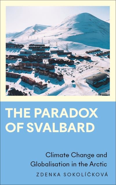 Cover for Zdenka Sokolickova · The Paradox of Svalbard: Climate Change and Globalisation in the Arctic - Anthropology, Culture and Society (Pocketbok) (2023)
