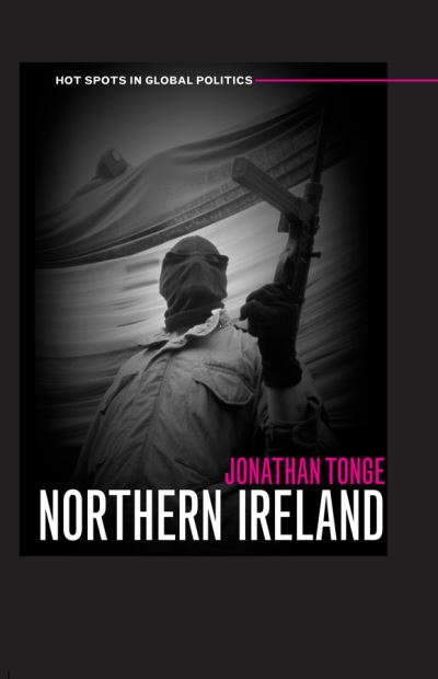 Cover for Tonge, Jonathan (University of Liverpool) · Northern Ireland - Hot Spots in Global Politics (Gebundenes Buch) (2006)