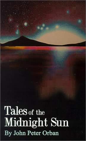 Tales of the Midnight Sun - John  P. Orban - Bøger - 1st Book Library - 9780759603400 - 1. maj 2001