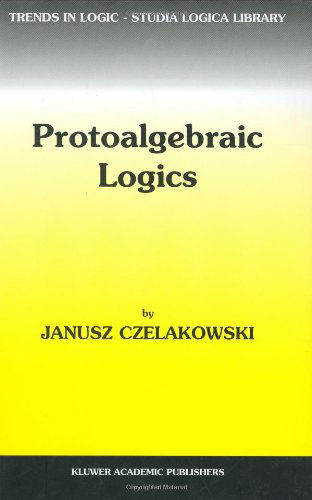 Protoalgebraic Logics - Trends in Logic - Janusz Czelakowski - Books - Kluwer Academic Publishers - 9780792369400 - April 30, 2001