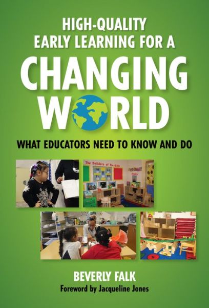 Cover for Beverly Falk · High-Quality Early Learning for a Changing World: What Educators Need to Know and Do - Early Childhood Education Series (Paperback Book) (2018)