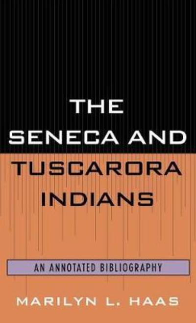 Cover for Marilyn L. Haas · The Seneca and Tuscarora Indians: An Annotated Bibliography - Native American Bibliography Series (Hardcover Book) (1994)