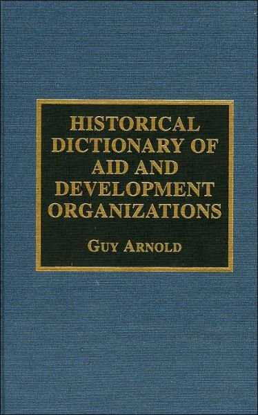 Cover for Guy Arnold · Historical Dictionary of Aid and Development Organizations - Historical Dictionaries of International Organizations (Innbunden bok) (1996)