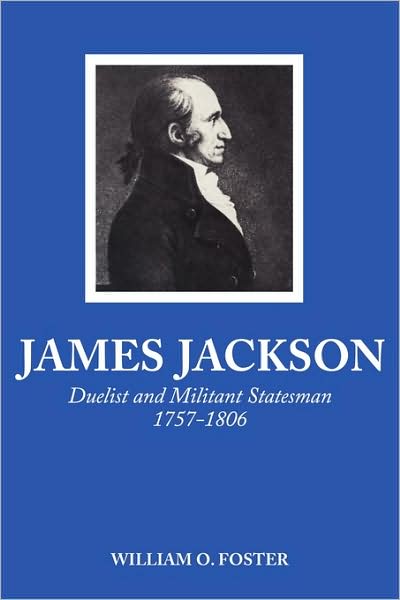 James Jackson: Duelist and Militant Statesman, 1757-1806 - William O. Foster - Books - University of Georgia Press - 9780820334400 - May 1, 2009