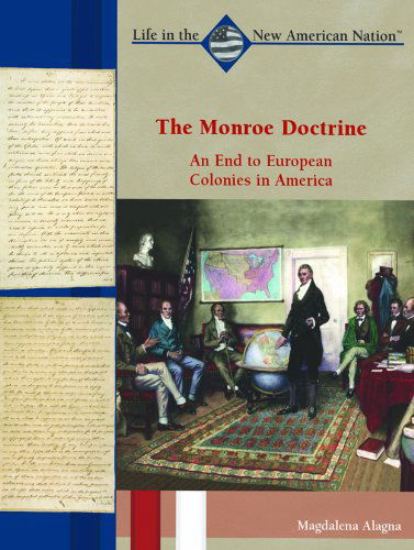 Cover for Magdalena Alagna · The Monroe Doctrine: an End to European Colonies in America (Life in the New American Nation) (Hardcover bog) (2003)