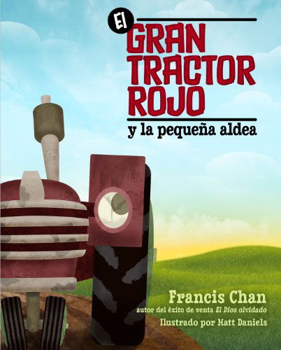 El Gran Tractor Rojo Y La Pequeña Aldea - Francis Chan - Books - Editorial Portavoz - 9780825412400 - April 4, 2012