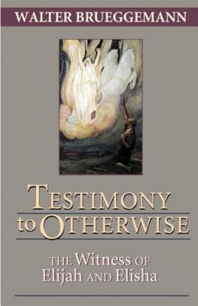 Testimony to Otherwise: The Witness of Elijah and Elisha - Brueggemann, William Marcellus McPheeters Professor of Old Testament Emeritus Walter (Columbia Theological Seminary) - Books - Chalice Press - 9780827236400 - November 1, 2001