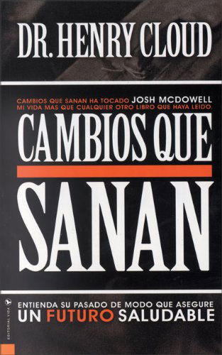 Cover for Dr Henry Cloud · Cambios Que Sanan: Entienda Su Pasado de Modo Que Asegure Un Futuro Saludable (Paperback Book) (2003)