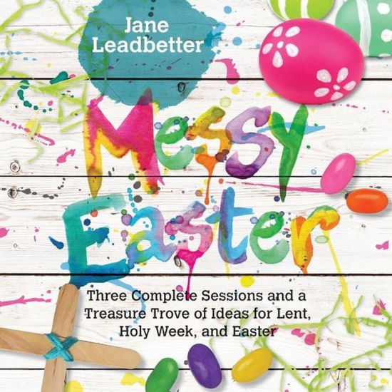 Messy Easter - Jane Leadbetter - Books - InterVarsity Press - 9780830841400 - November 28, 2017