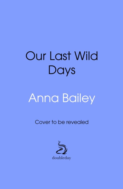 Cover for Anna Bailey · Our Last Wild Days (Innbunden bok) (2025)