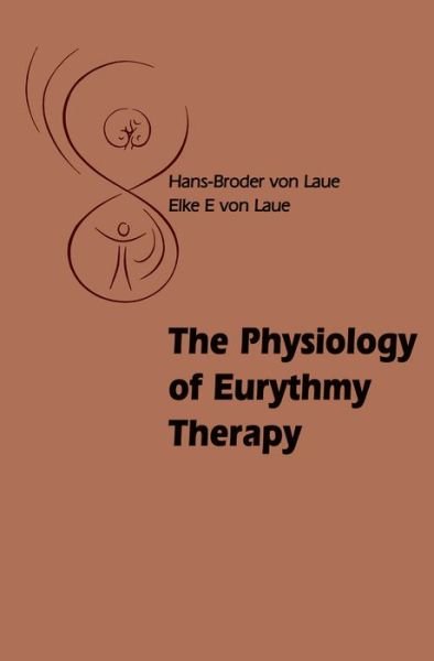 Cover for Laue, Hans-Broder and Elke E. von · The Physiology of Eurythmy Therapy (Paperback Book) (2010)