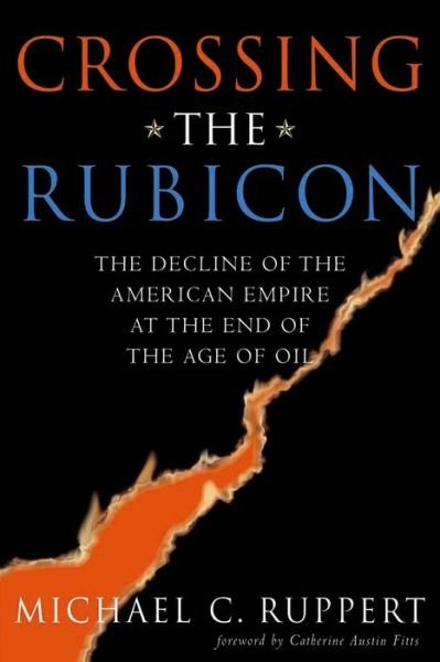 Cover for Michael C. Ruppert · Crossing the Rubicon: The Decline of the American Empire at the End of the Age of Oil (Pocketbok) (2004)