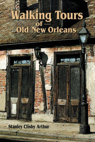 Cover for Stanley Arthur · Walking Tours of Old New Orleans (Paperback Book) [Reprint edition] (1936)