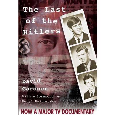 Cover for David Gardner · The Last of the Hitlers: The Story of Adolf Hitler's British Nephew and the Amazing Pact to Make Sure His Genes Die Out (Hardcover Book) [UK edition] (2003)