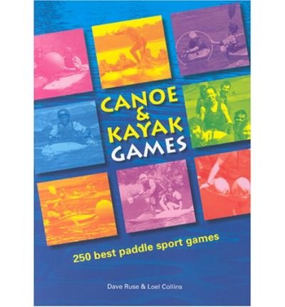 Canoe and Kayak Games: 250 Best Paddle Sport Games - Dave Ruse - Libros - Rivers Publishing UK - 9780955061400 - 1 de octubre de 2005