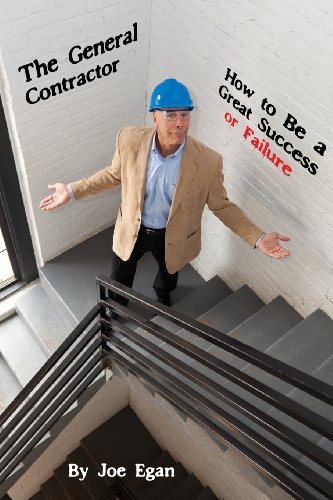 The General Contractor - How to Be a Great Success or Failure - Joe Egan - Libros - Egan Publications Inc - 9780985154400 - 2012