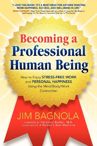 Cover for Jim Bagnola · Becoming a Professional Human Being: How to Enjoy Stress-free Work and Personal Happiness Using the Mind / Body / Work Connection (Paperback Book) (2012)