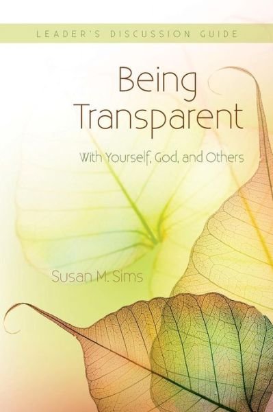 Cover for Susans M Sims · Being Transparent with Yourself, God, and Others Leader's Discussion Guide (Paperback Book) (2015)