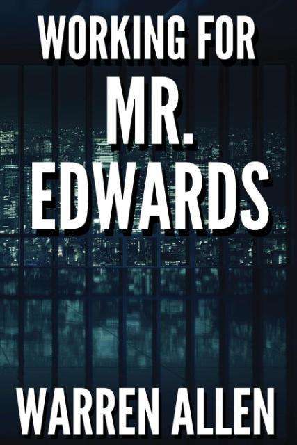 Working for Mr. Edwards - Bruce Allen - Books - Allen Literary Works, LLC - 9780996239400 - May 30, 2015