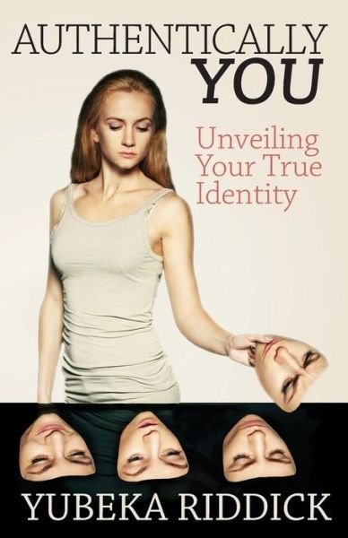Cover for Yubeka Riddick · Authentically You: Unveiling Your True Identity (Paperback Book) (2015)