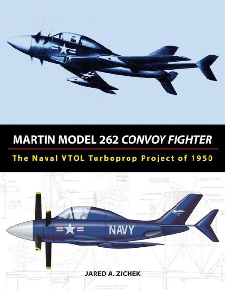 Cover for Jared A Zichek · Martin Model 262 Convoy Fighter: The Naval Vtol Turboprop Project of 1950 (Paperback Book) (2015)