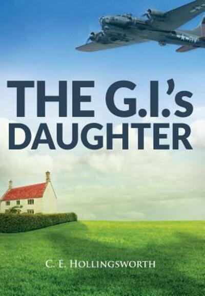 Cover for C E Hollingsworth · The G.I.'s Daughter (Hardcover Book) (2017)