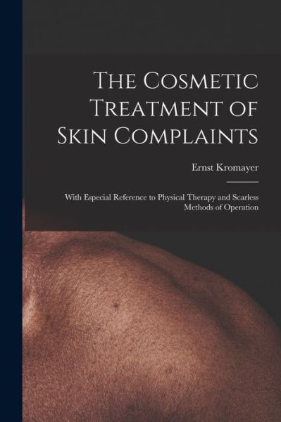 Cover for Ernst 1862-1933 N 8781431 Kromayer · The Cosmetic Treatment of Skin Complaints (Paperback Book) (2021)