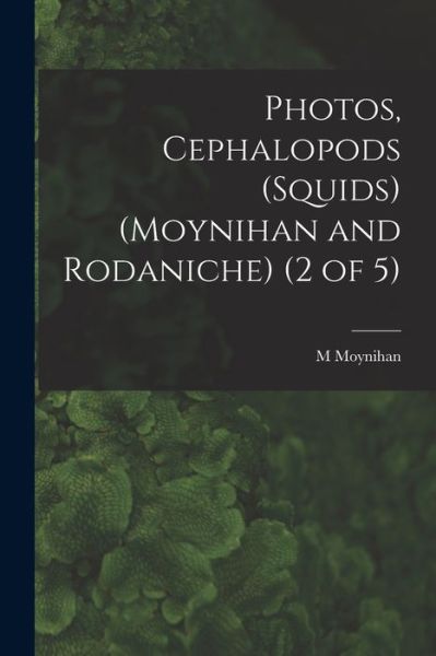 Cover for M Moynihan · Photos, Cephalopods (Squids) (Moynihan and Rodaniche) (2 of 5) (Pocketbok) (2021)