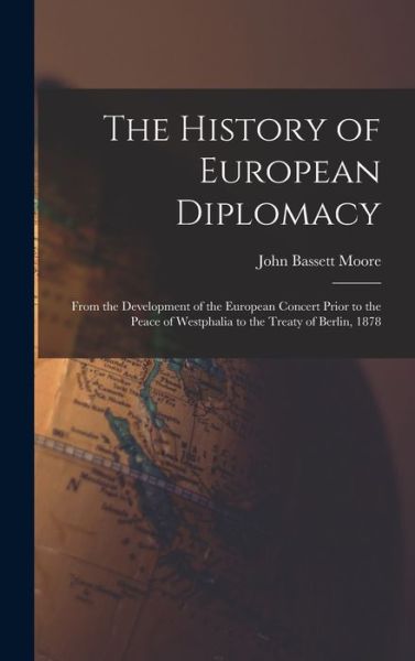 Cover for John Bassett Moore · History of European Diplomacy (Book) (2022)