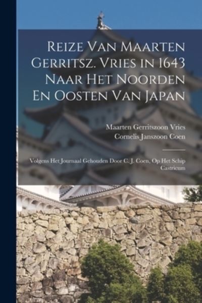 Cover for Maarten Gerritszoon Vries · Reize Van Maarten Gerritsz. Vries in 1643 Naar Het Noorden en Oosten Van Japan (Book) (2022)