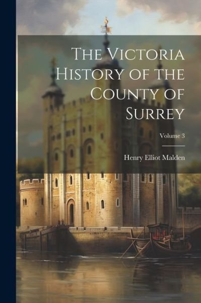 Cover for Henry Elliot Malden · Victoria History of the County of Surrey; Volume 3 (Book) (2023)