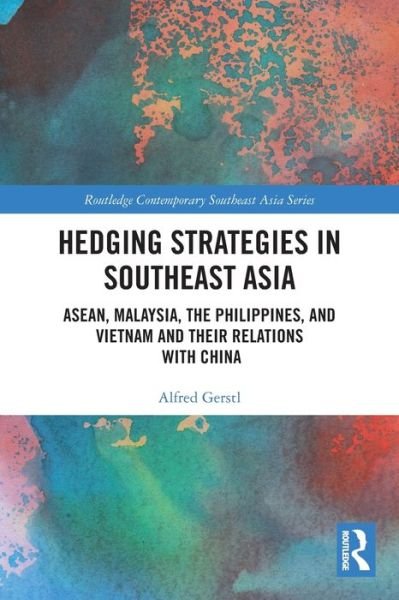 Alfred Gerstl · Hedging Strategies in Southeast Asia: ASEAN, Malaysia, the Philippines, and Vietnam and their Relations with China - Routledge Contemporary Southeast Asia Series (Paperback Bog) (2024)