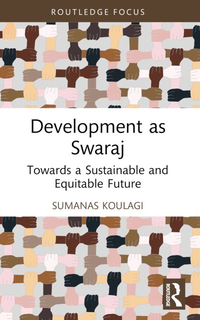 Cover for Sumanas Koulagi · Development as Swaraj: Towards a Sustainable and Equitable Future - Routledge Studies in Development Economics (Taschenbuch) (2024)