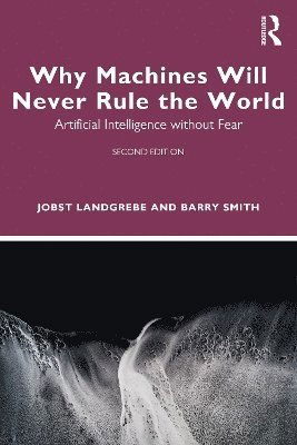 Cover for Landgrebe, Jobst (University at Buffalo) · Why Machines Will Never Rule the World: Artificial Intelligence without Fear (Paperback Book) (2025)